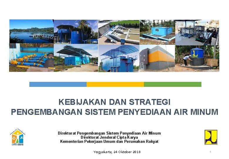 KEBIJAKAN DAN STRATEGI PENGEMBANGAN SISTEM PENYEDIAAN AIR MINUM Direktorat Pengembangan Sistem Penyediaan Air Minum