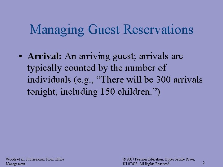 Managing Guest Reservations • Arrival: An arriving guest; arrivals are typically counted by the