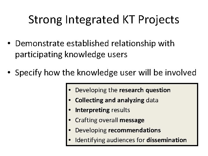 Strong Integrated KT Projects • Demonstrate established relationship with participating knowledge users • Specify