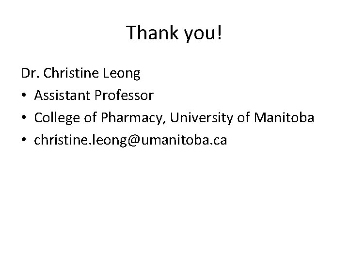 Thank you! Dr. Christine Leong • Assistant Professor • College of Pharmacy, University of