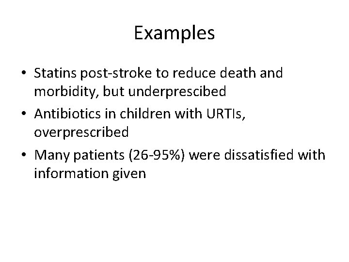 Examples • Statins post-stroke to reduce death and morbidity, but underprescibed • Antibiotics in