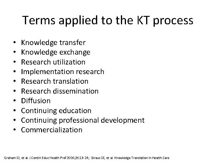 Terms applied to the KT process • • • Knowledge transfer Knowledge exchange Research