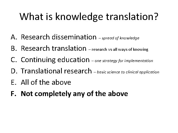 What is knowledge translation? A. B. C. D. E. F. Research dissemination – spread