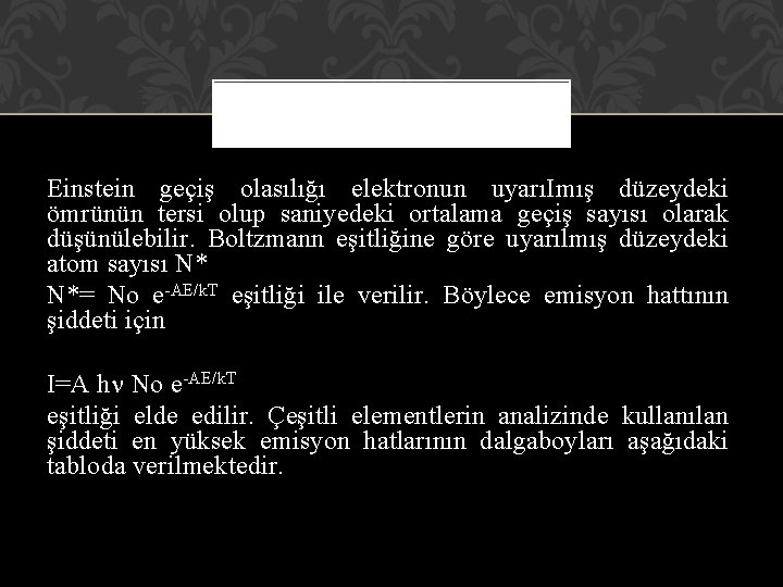 Einstein geçiş olasılığı elektronun uyarıImış düzeydeki ömrünün tersi olup saniyedeki ortalama geçiş sayısı olarak Einstein geçiş olasılığı elektronun uyarıImış düzeydeki ömrünün tersi olup saniyedeki ortalama geçiş sayısı olarak