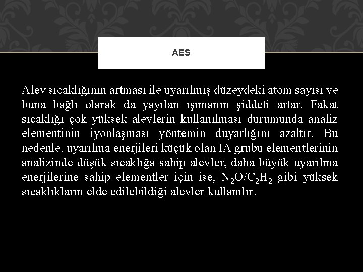 AES Alev sıcaklığının artması ile uyarılmış düzeydeki atom sayısı ve buna bağlı olarak da AES Alev sıcaklığının artması ile uyarılmış düzeydeki atom sayısı ve buna bağlı olarak da
