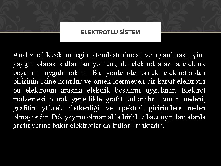 ELEKTROTLU SİSTEM Analiz edilecek örneğin atomlaştırılması ve uyarılması için yaygın olarak kullanılan yöntem, iki ELEKTROTLU SİSTEM Analiz edilecek örneğin atomlaştırılması ve uyarılması için yaygın olarak kullanılan yöntem, iki