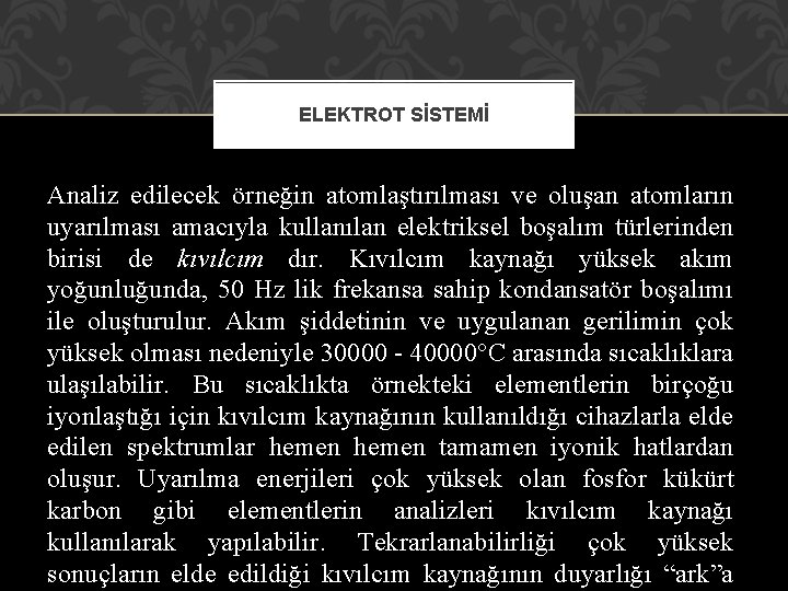 ELEKTROT SİSTEMİ Analiz edilecek örneğin atomlaştırılması ve oluşan atomların uyarılması amacıyla kullanılan elektriksel boşalım ELEKTROT SİSTEMİ Analiz edilecek örneğin atomlaştırılması ve oluşan atomların uyarılması amacıyla kullanılan elektriksel boşalım