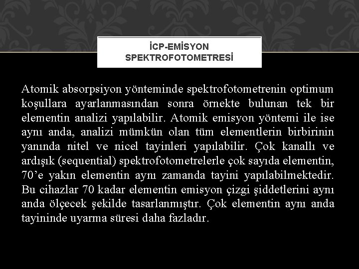 İCP-EMİSYON SPEKTROFOTOMETRESİ Atomik absorpsiyon yönteminde spektrofotometrenin optimum koşullara ayarlanmasından sonra örnekte bulunan tek bir İCP-EMİSYON SPEKTROFOTOMETRESİ Atomik absorpsiyon yönteminde spektrofotometrenin optimum koşullara ayarlanmasından sonra örnekte bulunan tek bir