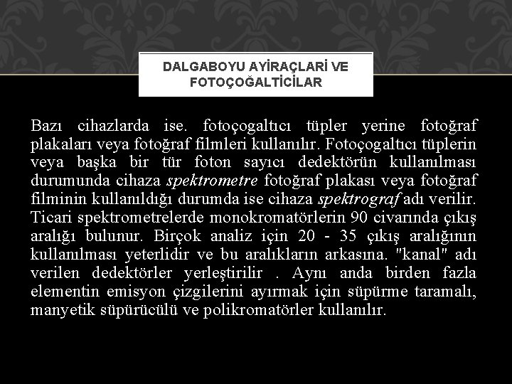 DALGABOYU AYİRAÇLARİ VE FOTOÇOĞALTİCİLAR Bazı cihazlarda ise. fotoçogaltıcı tüpler yerine fotoğraf plakaları veya fotoğraf DALGABOYU AYİRAÇLARİ VE FOTOÇOĞALTİCİLAR Bazı cihazlarda ise. fotoçogaltıcı tüpler yerine fotoğraf plakaları veya fotoğraf