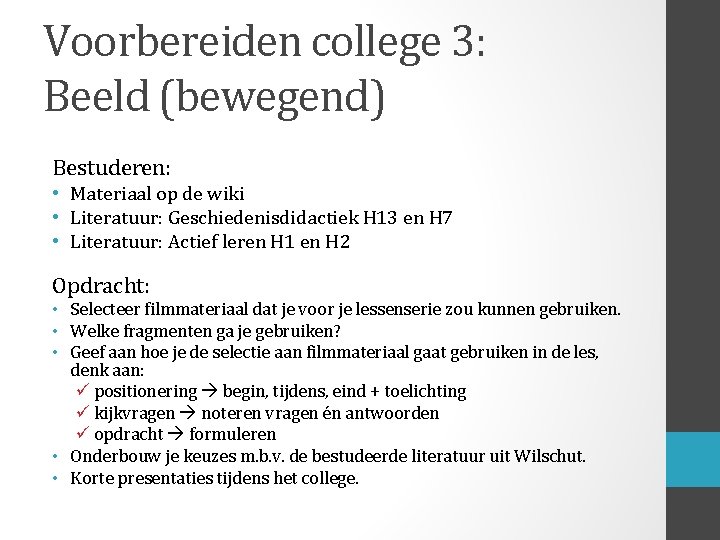 Voorbereiden college 3: Beeld (bewegend) Bestuderen: • Materiaal op de wiki • Literatuur: Geschiedenisdidactiek