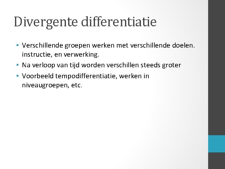 Divergente differentiatie • Verschillende groepen werken met verschillende doelen. instructie, en verwerking. • Na