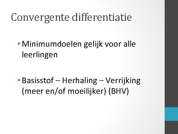 Convergente differentiatie • Minimumdoelen gelijk voor alle leerlingen • Basisstof – Herhaling – Verrijking