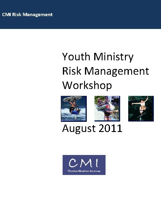 CMI Risk Management Youth Ministry Risk Management Workshop August 2011 