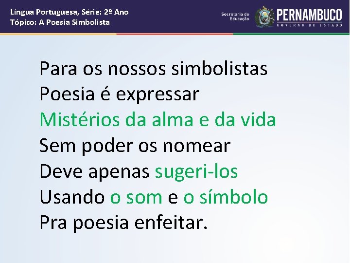 Língua Portuguesa, Série: 2º Ano Tópico: A Poesia Simbolista Para os nossos simbolistas Poesia