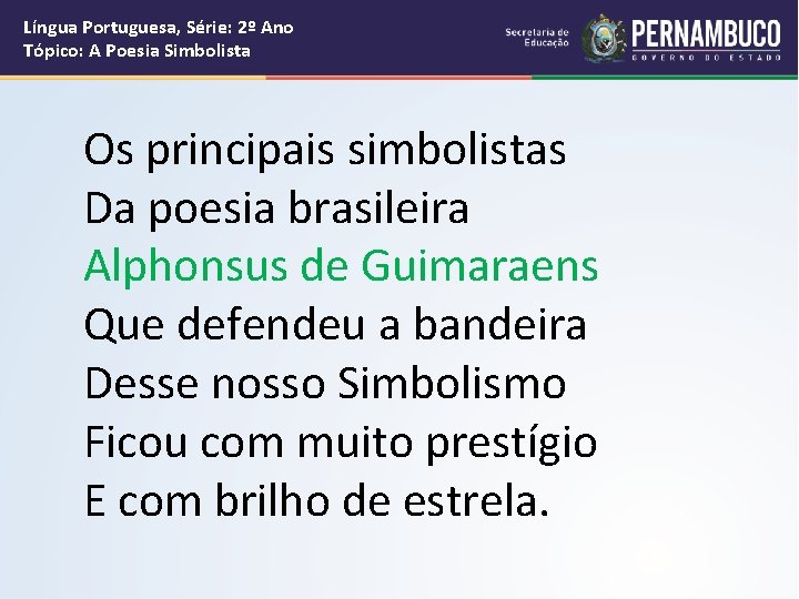 Língua Portuguesa, Série: 2º Ano Tópico: A Poesia Simbolista Os principais simbolistas Da poesia