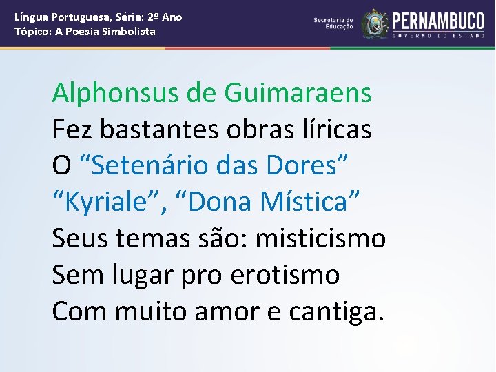 Língua Portuguesa, Série: 2º Ano Tópico: A Poesia Simbolista Alphonsus de Guimaraens Fez bastantes