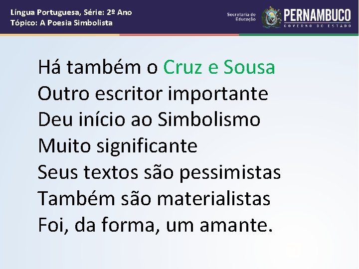 Língua Portuguesa, Série: 2º Ano Tópico: A Poesia Simbolista Há também o Cruz e