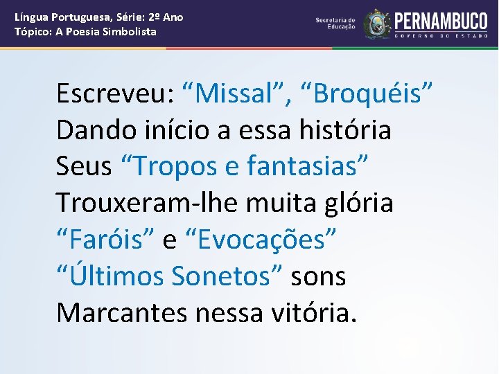 Língua Portuguesa, Série: 2º Ano Tópico: A Poesia Simbolista Escreveu: “Missal”, “Broquéis” Dando início