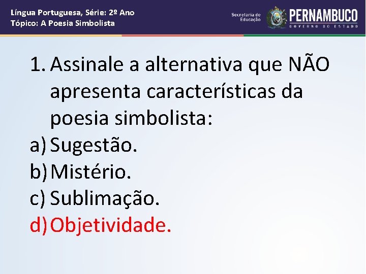 Língua Portuguesa, Série: 2º Ano Tópico: A Poesia Simbolista 1. Assinale a alternativa que