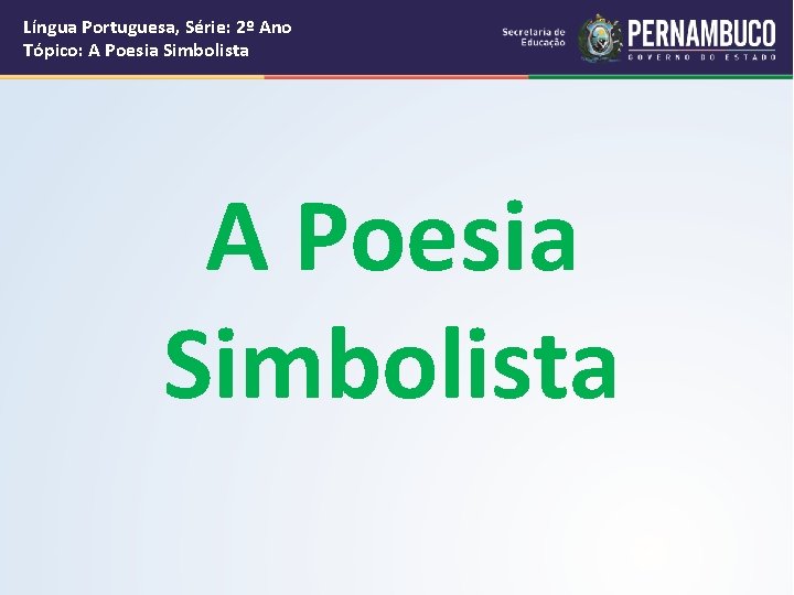 Língua Portuguesa, Série: 2º Ano Tópico: A Poesia Simbolista 