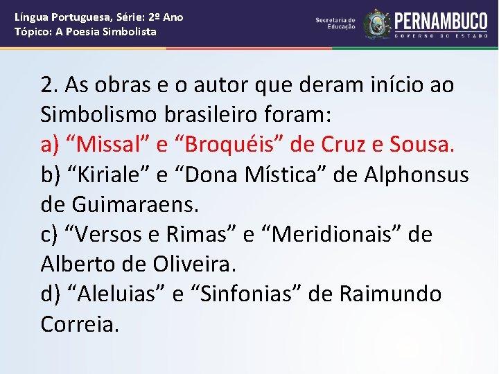 Língua Portuguesa, Série: 2º Ano Tópico: A Poesia Simbolista 2. As obras e o