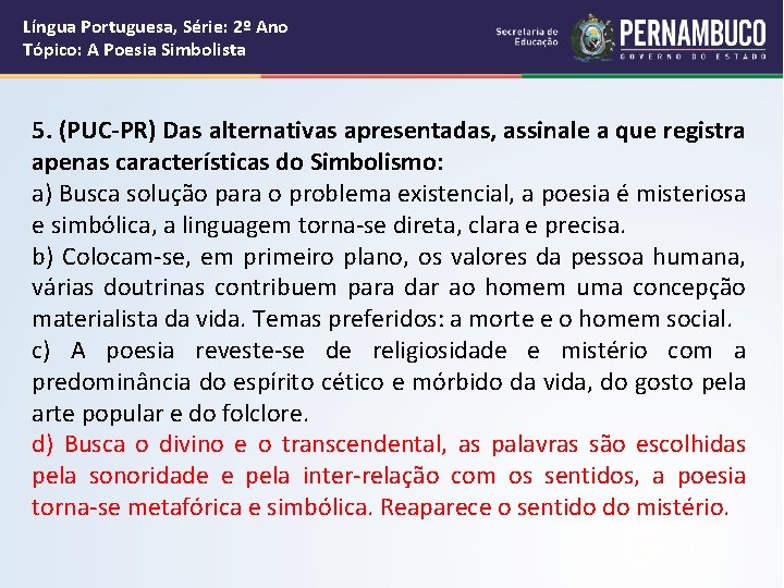 Língua Portuguesa, Série: 2º Ano Tópico: A Poesia Simbolista 5. (PUC-PR) Das alternativas apresentadas,