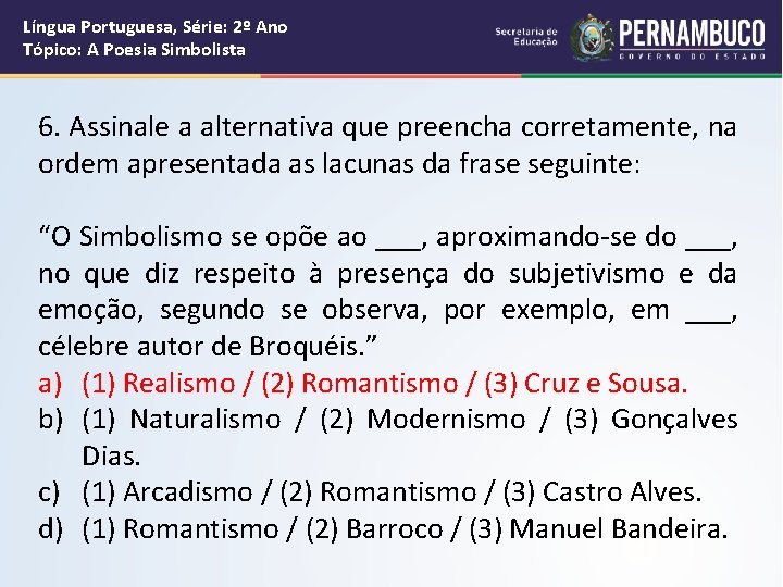 Língua Portuguesa, Série: 2º Ano Tópico: A Poesia Simbolista 6. Assinale a alternativa que