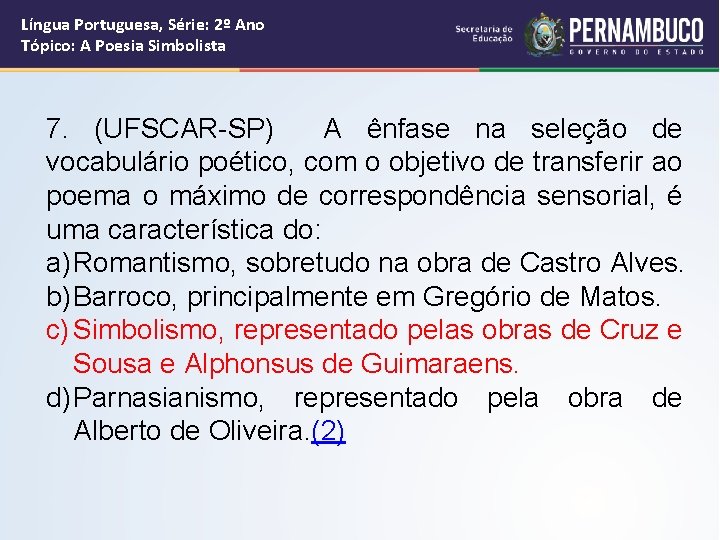 Língua Portuguesa, Série: 2º Ano Tópico: A Poesia Simbolista 7. (UFSCAR-SP) A ênfase na