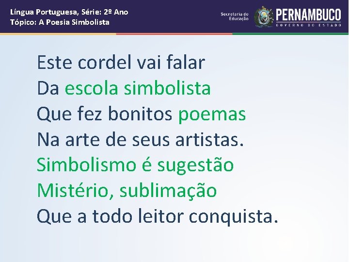 Língua Portuguesa, Série: 2º Ano Tópico: A Poesia Simbolista Este cordel vai falar Da