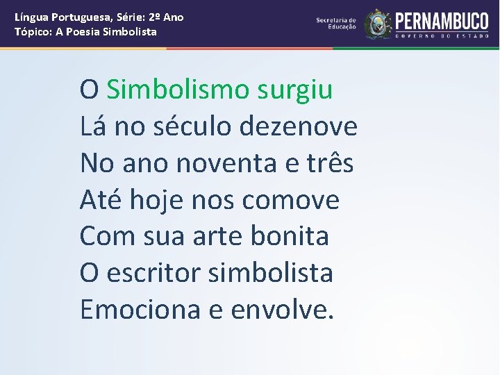 Língua Portuguesa, Série: 2º Ano Tópico: A Poesia Simbolista O Simbolismo surgiu Lá no