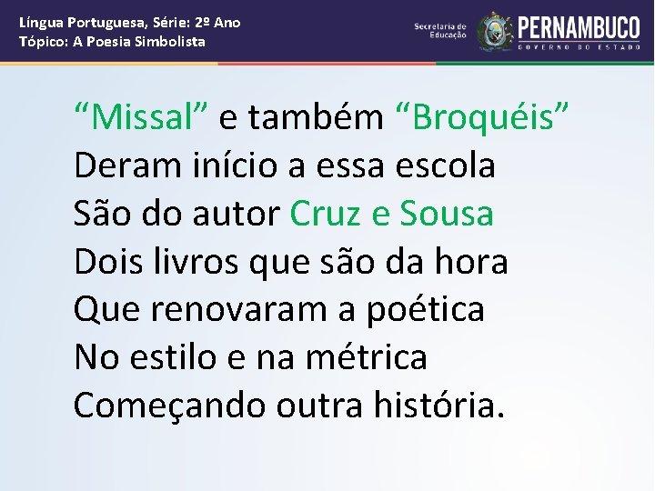 Língua Portuguesa, Série: 2º Ano Tópico: A Poesia Simbolista “Missal” e também “Broquéis” Deram