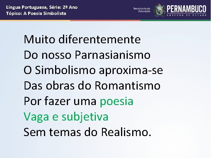 Língua Portuguesa, Série: 2º Ano Tópico: A Poesia Simbolista Muito diferentemente Do nosso Parnasianismo