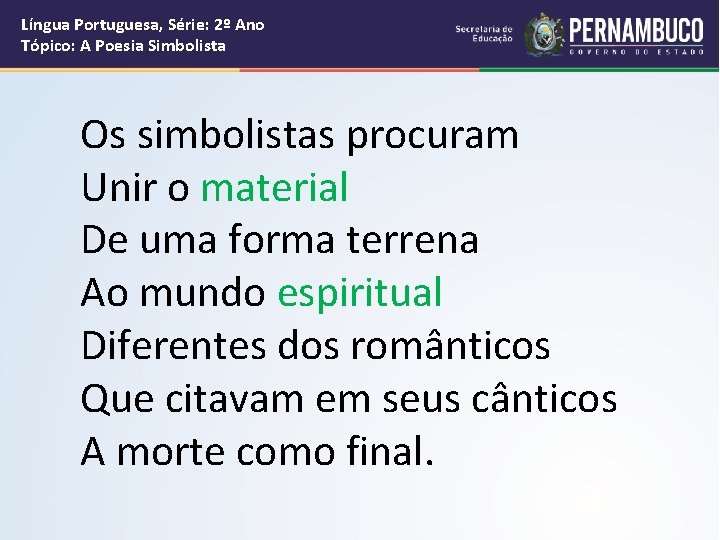 Língua Portuguesa, Série: 2º Ano Tópico: A Poesia Simbolista Os simbolistas procuram Unir o