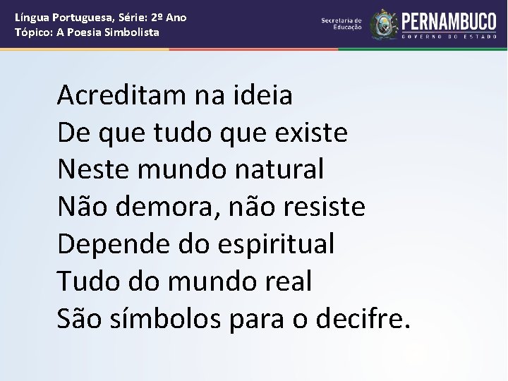 Língua Portuguesa, Série: 2º Ano Tópico: A Poesia Simbolista Acreditam na ideia De que