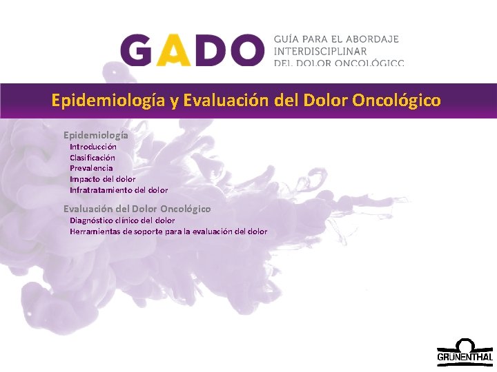 Epidemiología y Evaluación del Dolor Oncológico Epidemiología Introducción Clasificación Prevalencia Impacto del dolor Infratratamiento