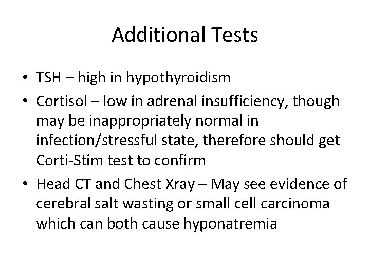 Additional Tests • TSH – high in hypothyroidism • Cortisol – low in adrenal