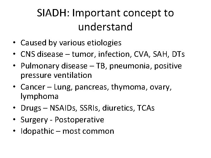 SIADH: Important concept to understand • Caused by various etiologies • CNS disease –
