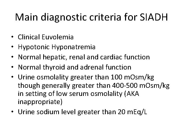 Main diagnostic criteria for SIADH Clinical Euvolemia Hypotonic Hyponatremia Normal hepatic, renal and cardiac