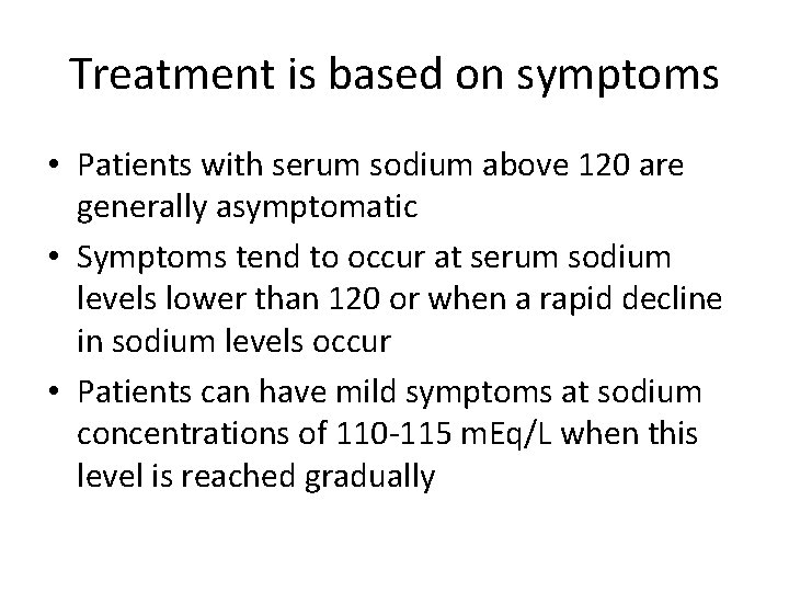 Treatment is based on symptoms • Patients with serum sodium above 120 are generally