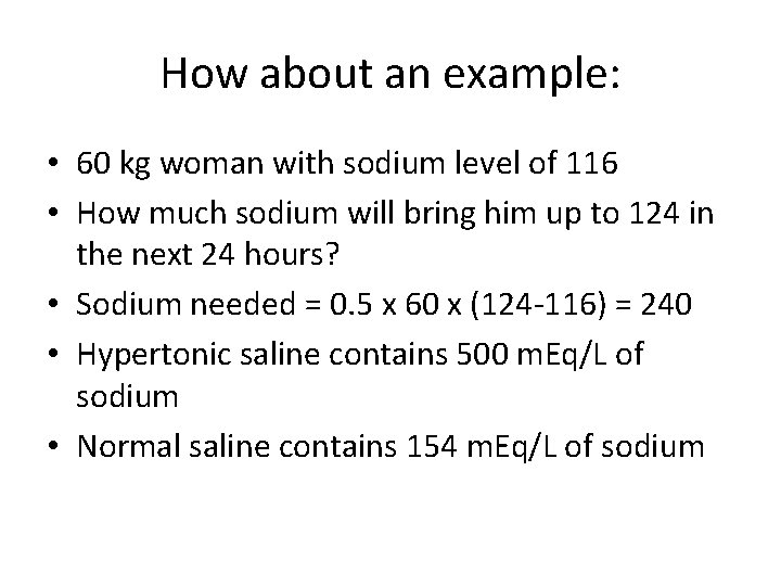 How about an example: • 60 kg woman with sodium level of 116 •
