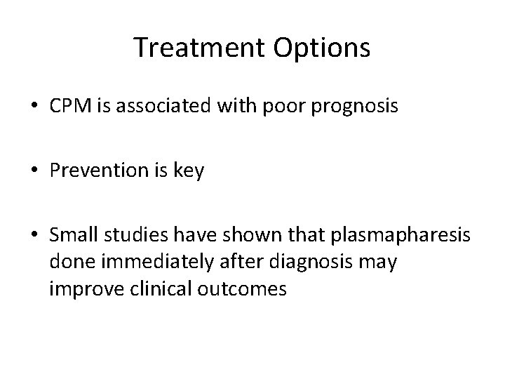 Treatment Options • CPM is associated with poor prognosis • Prevention is key •