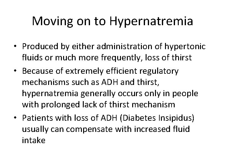 Moving on to Hypernatremia • Produced by either administration of hypertonic fluids or much