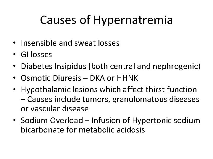 Causes of Hypernatremia Insensible and sweat losses GI losses Diabetes Insipidus (both central and