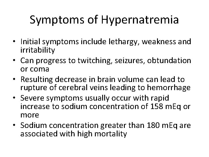 Symptoms of Hypernatremia • Initial symptoms include lethargy, weakness and irritability • Can progress