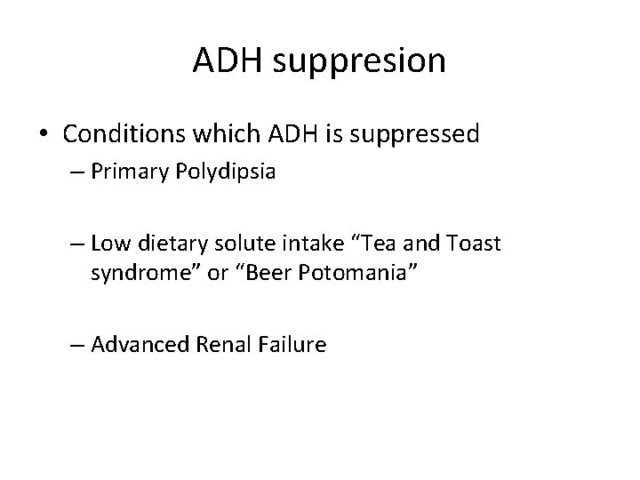 ADH suppresion • Conditions which ADH is suppressed – Primary Polydipsia – Low dietary