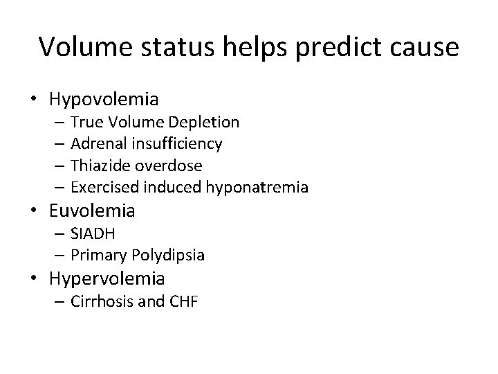 Volume status helps predict cause • Hypovolemia – True Volume Depletion – Adrenal insufficiency