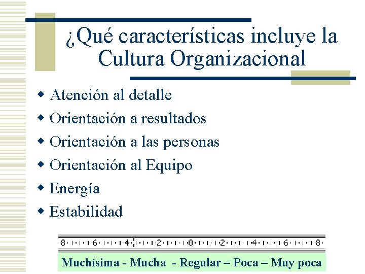 ¿Qué características incluye la Cultura Organizacional w Atención al detalle w Orientación a resultados