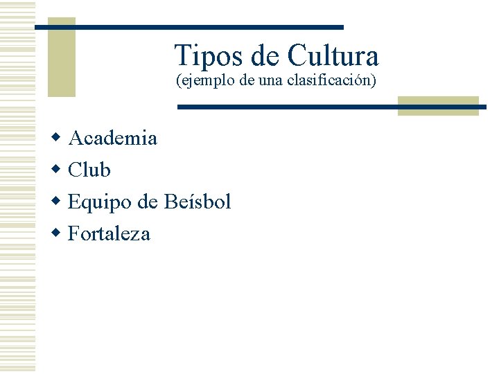 Tipos de Cultura (ejemplo de una clasificación) w Academia w Club w Equipo de