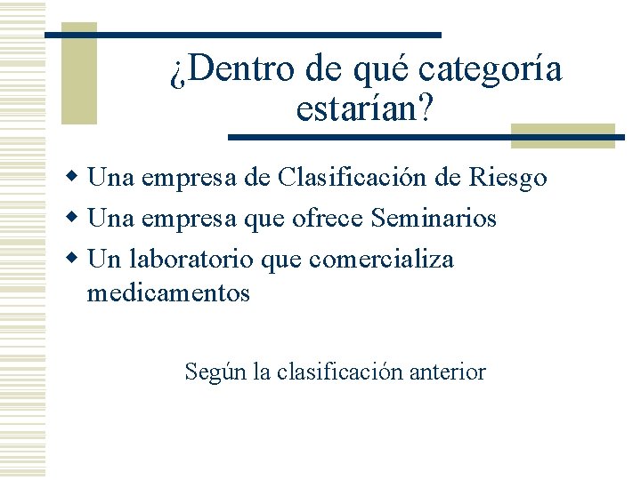 ¿Dentro de qué categoría estarían? w Una empresa de Clasificación de Riesgo w Una