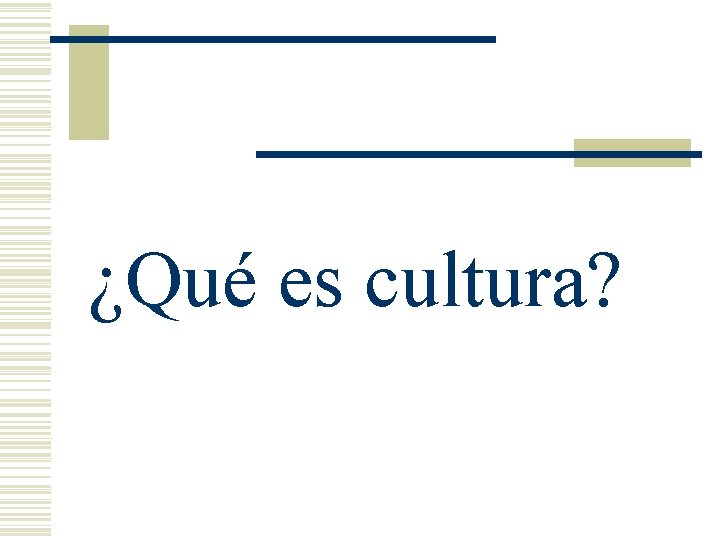 ¿Qué es cultura? 